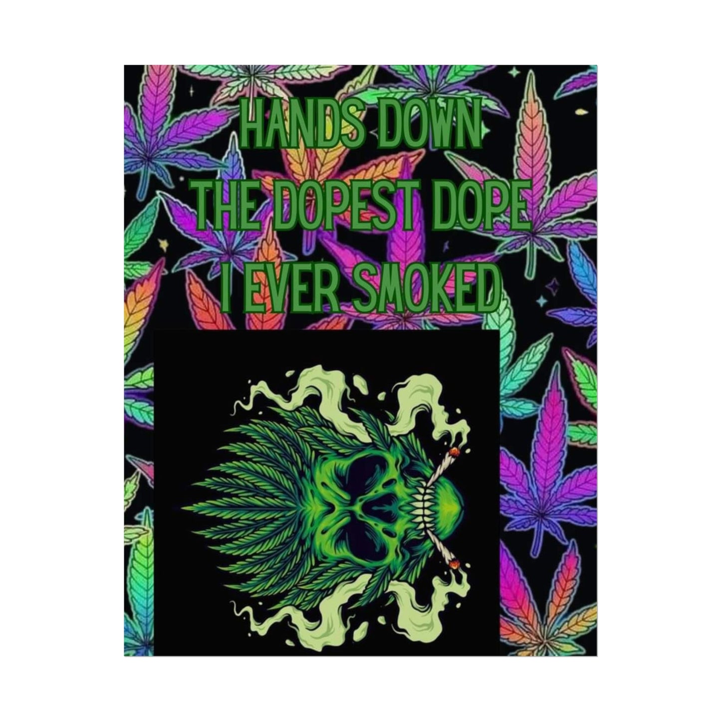 Psychedelic Cannabis Wall Art Poster - 'Hands Down The Dopest Dope I Ever Smoked'