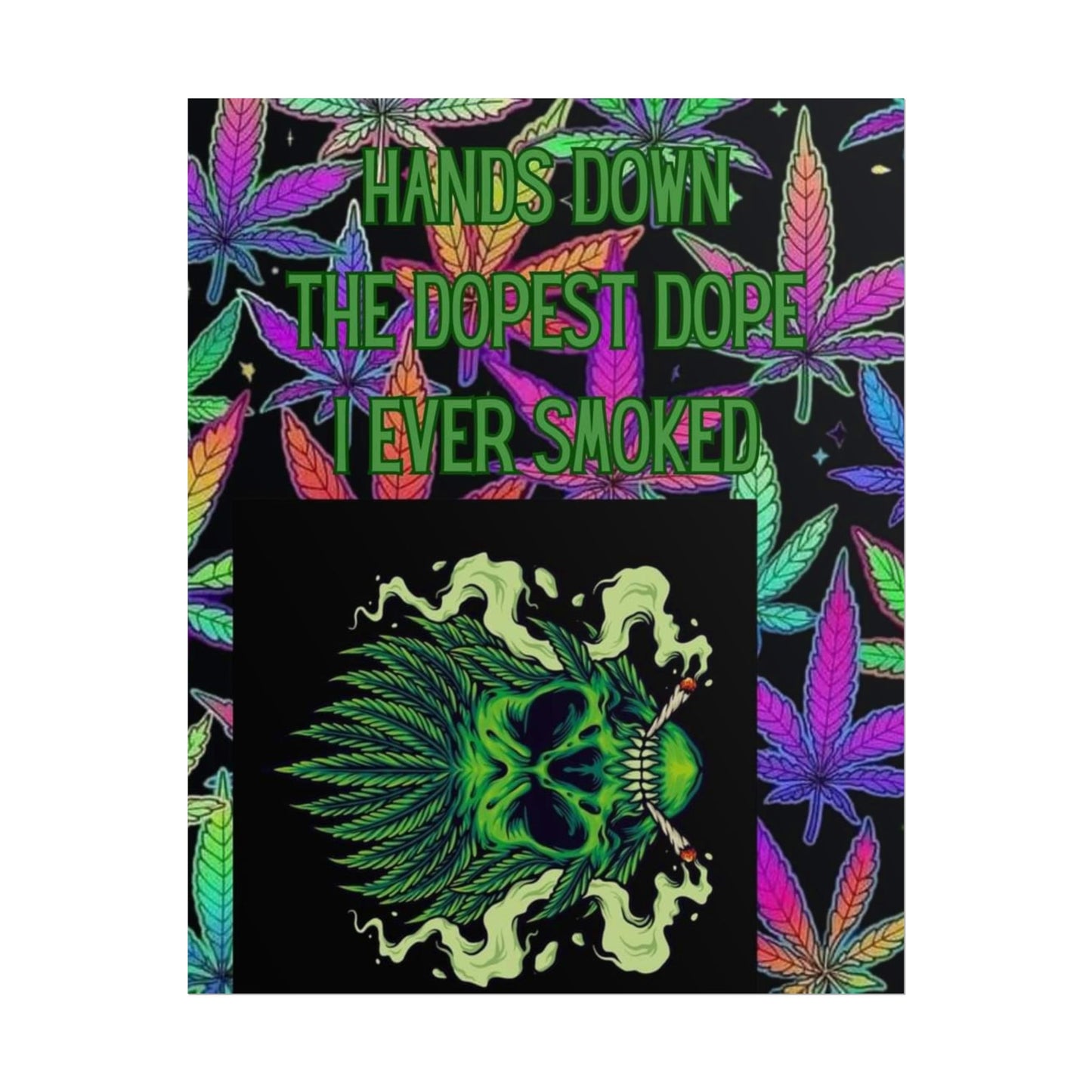 Psychedelic Cannabis Wall Art Poster - 'Hands Down The Dopest Dope I Ever Smoked'