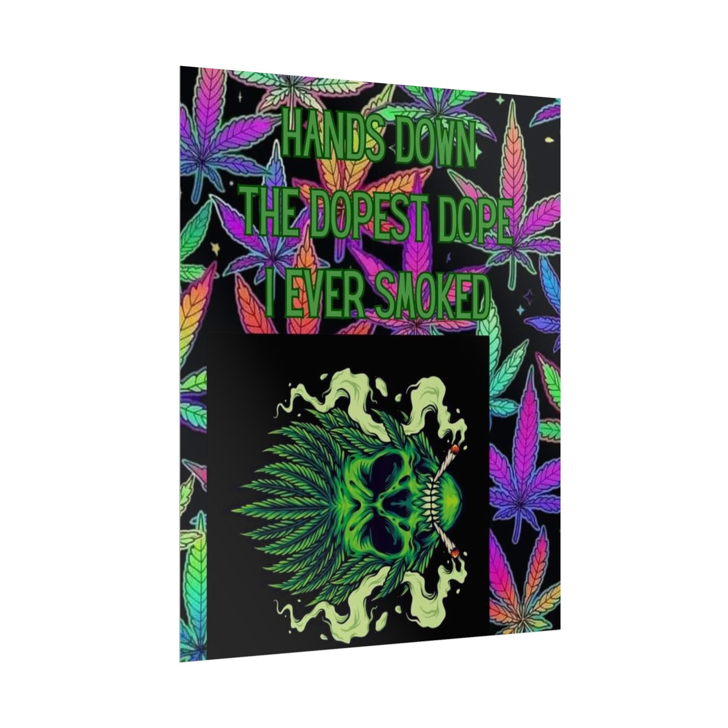 Psychedelic Cannabis Wall Art Poster - 'Hands Down The Dopest Dope I Ever Smoked'